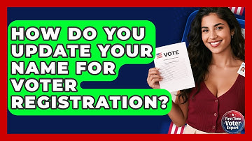How Do You Update Your Name For Voter Registration? - First Time Voter Expert