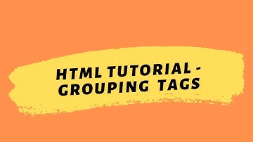 HTML Tutorial 2020 | HTML Grouping Tags
