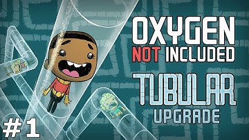 The First Days! - Tubular Upgrade Ep. 1 - Oxygen Not Included