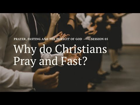 Secret Church 19 – Session 5: Why Do Christians Pray and Fast?