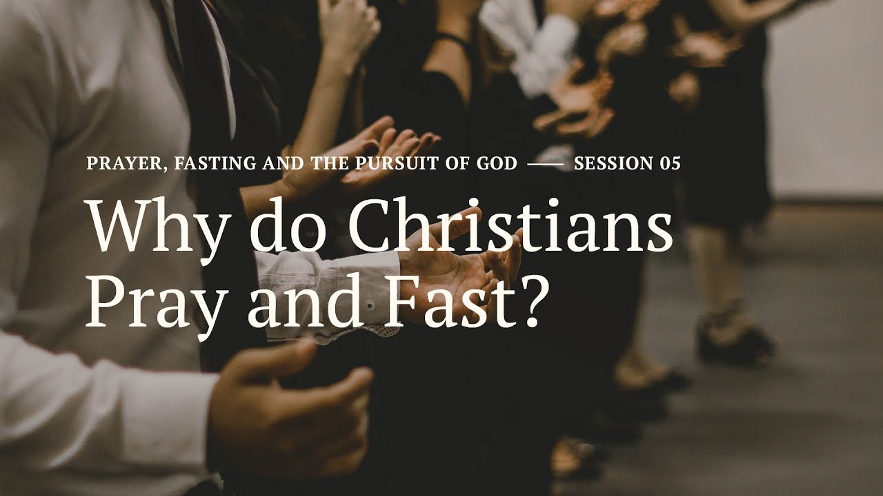 Secret Church 19 – Session 5: Why Do Christians Pray and Fast?