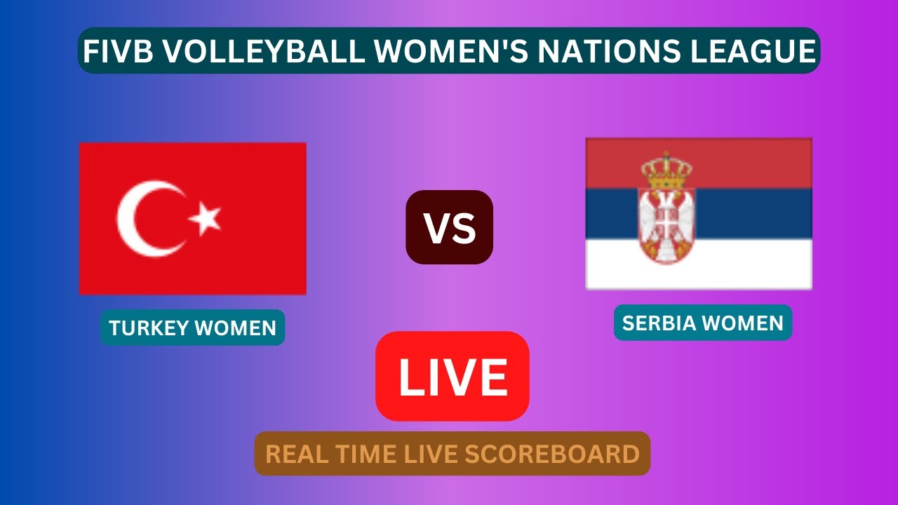 TURKEY Vs SERBIA LIVE Score UPDATE Today 2023 FIVB Volleyball Womens Nations League Game 1 Jun 2023