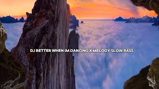 Dj Better When Im Dancing X Melody Slow Bass Style Tante V2 Viral Tiktok djremix djterbaru 