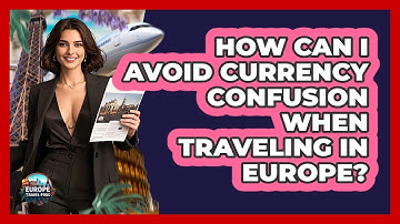 How Can I Avoid Currency Confusion When Traveling In Europe? - Europe Travel Pros