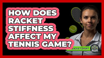 How Does Racket Stiffness Affect My Tennis Game? - The Racket Xpert