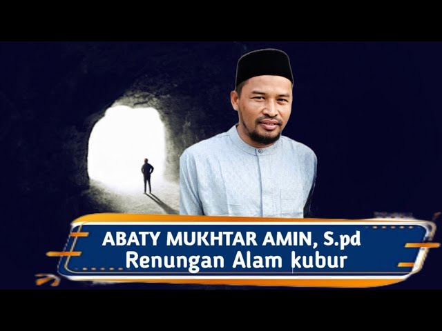 Renungan Alam Kubur | Abaty Mukhtar Amin,S.pd | class=