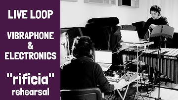 Vibraphone and Electronics LIVE LOOP -  "rificia" Rehearsal Session