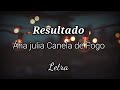 Ana julia canela de fogo  resultado letra