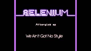 SELENIUM - We Ain&#39;t Got No Style