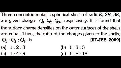 Three concentric metallic spherical shells of radii R, 2R, 3R are given charges Q1, Q2, Q3,