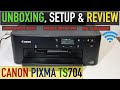 Canon Pixma TS704 Setup, Unboxing, Install Setup Ink, Load Paper Tray, Ink Alignment & Review !!