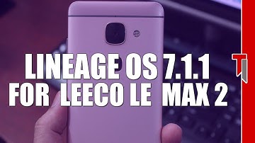 Nougat 7.1.2 Lineage OS For Le 2/ Le Max 2/ Le Pro 3 | Install Naugat On Le 2/ Le Max 2/ Le Pro 3