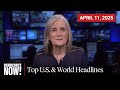 Top U.S. &amp; World Headlines — April 11, 2025