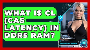 What Is CL (CAS Latency) In DDR5 RAM? - Your Computer Companion