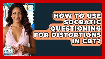 How To Use Socratic Questioning For Distortions In CBT? - CBT Toolkit