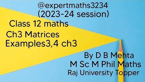 Class 12 Maths  Matrices | NCERT BOOK | Chapter 3 Exercise number 3.1|Examples 3-4 ch 3