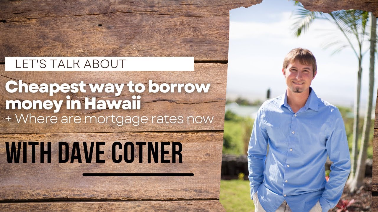 Cheapest way to borrow money in Hawaii Where are mortgage rates now