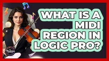 What Is A MIDI Region In Logic Pro? - The Musician Encyclopedia