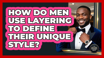 How Do Men Use Layering To Define Their Unique Style? - The Sharp Dressed Gent