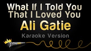 Ali Gatie - What If I Told You That I Love You (Karaoke Version)