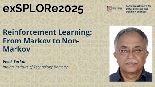 Reinforcement Learning: From Markov to Non-Markov - Vivek Borkar, IIT Bombay