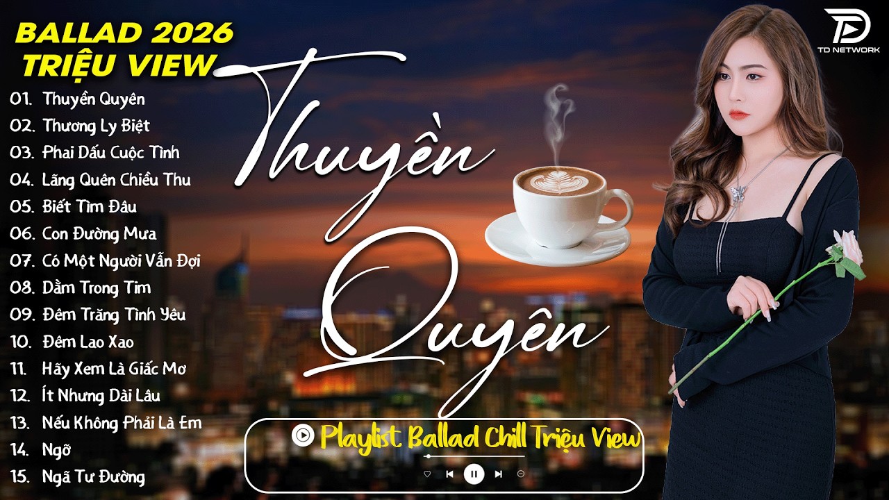 THUYỀN QUYÊN, BIẾT TÌM ĐÂU ♫ ALLBUM BALLAD TRIỆU VIEW HOT 2026 | NHẠC TRẺ BALLAD VIỆT HAY NHẤT 2026