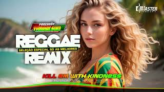 REGGAE COVER 2024 ♫ 💓 REGGAE REMIX INTRNACIONAL(Kill Em With Kindness)