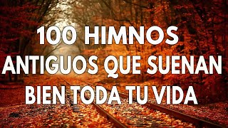 100 HIMNOS DE ORO ANTIGUOS QUE SUENAN BIEN TODA VIDA || HIMNOS ESCUCHAR CONFIAR EN DIOS