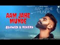 Aam jahe munde slowed and reverb  parmish verma ft pardhaan  punjabi hits  asen creations