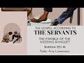 The Gospel According to the Servants - The Parable of the Wedding Banquet by Pastor Amy Linnemann