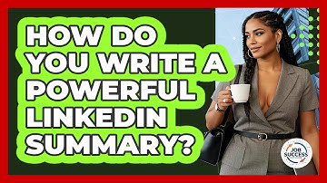 How Do You Write A Powerful LinkedIn Summary? - Job Success Network