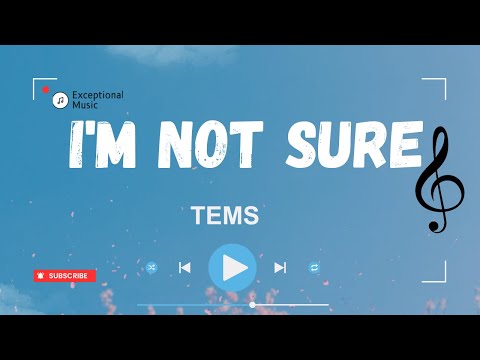Tems I M Not Sure Lyrics 
