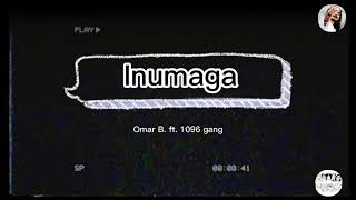 INUMAGA - OMAR B. ft. 1096 GANG (LYRIC VIDEO)