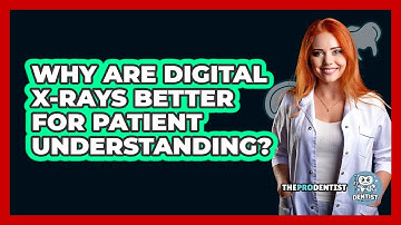 Why Are Digital X-rays Better For Patient Understanding? - The Pro Dentist