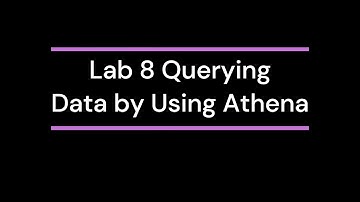 Lab 8 Querying Data by Using Athena