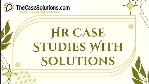 Hr Case Studies With Solutions | Case Study Solution by TheCaseSolutions.com