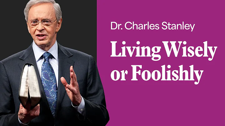 Living Wisely Or Foolishly – Dr. Charles Stanley