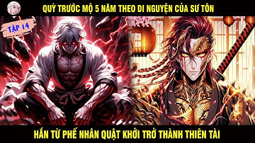 QUỲ TRƯỚC MỘ 5 NĂM THEO DI NGUYỆN CỦA SƯ TÔN HẮN TỪ MỘT PHẾ NHÂN QUẬT KHỞI THÀNH THIÊN TÀI TẬP 14