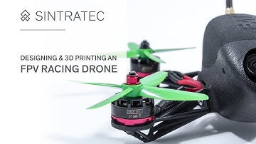 Designing & 3D printing an FPV Racing Drone – with Selective Laser Sintering (Part 1)