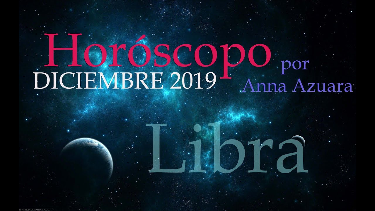 LIBRA Horóscopos mensuales Diciembre 2019 por Anna Azuara YouTube