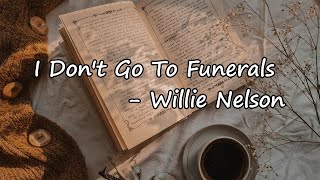 Willie Nelson – I Don’t Go to Funerals Lyrics