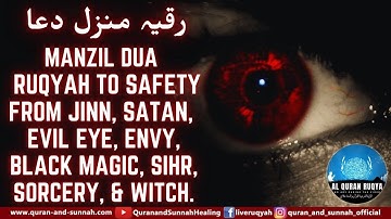 MANZIL DUA - RUQYAH TO SAFETY FROM JINN, SATAN, EVIL EYE, ENVY, BLACK MAGIC, SIHR, SORCERY, & WITCH.