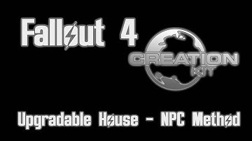 Fallout 4 Creation Kit - House Upgrades (NPC Method)
