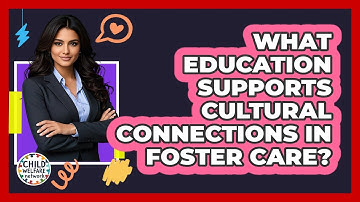 What education supports cultural connections in foster care?