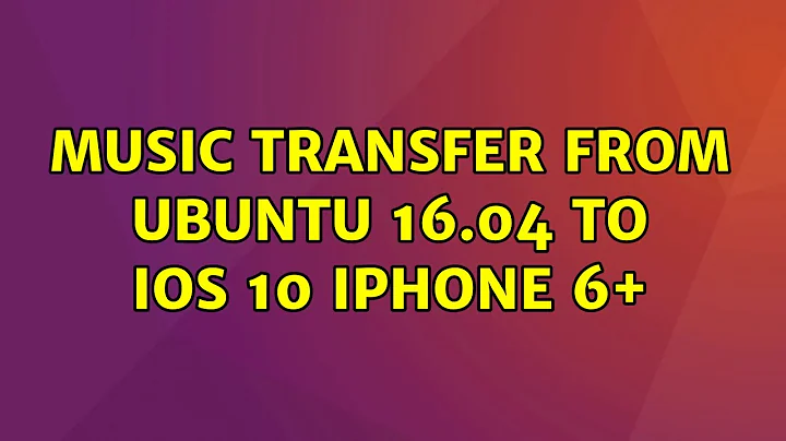 Ubuntu: Music transfer from Ubuntu 16.04 to iOS 10 iPhone 6+