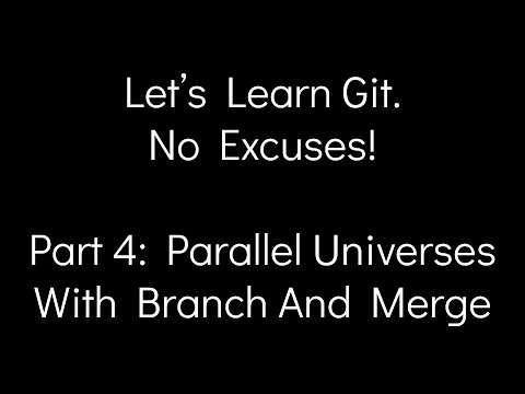 Let’s Learn Git. No Excuses! - Part 4: Parallel Universes With Branch And Merge