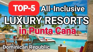 TOP 5 BEST AllInclusive  LUXURY RESORTS in PUNTA CANA Dominican Republic