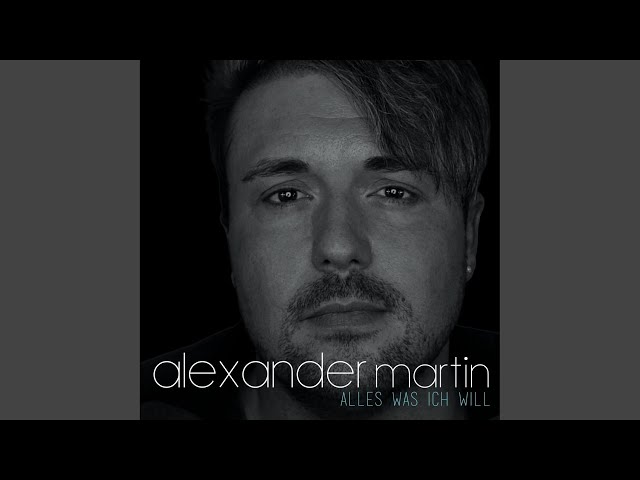 Alexander Martin - Alles Was Ich Will