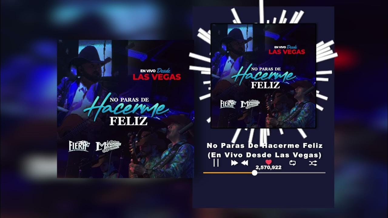 La Fiera De Ojinaga - No Paras De Hacerme Feliz ft. La Maquinaria Norteña - En Vivo Desde Las Vegas La Fiera De Ojinaga - No Paras De Hacerme Feliz ft. La Maquinaria Norteña - En Vivo Desde Las Vegas