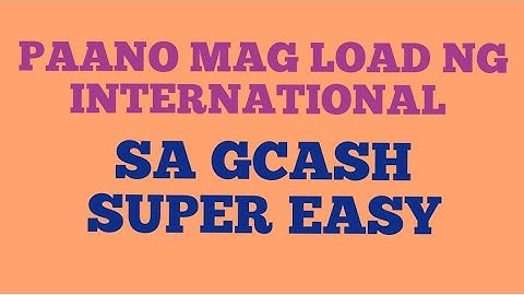 PAANO MAG LOAD NG INTERNATIONAL SA GCASH